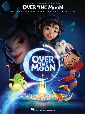 Over the Moon - Music from the Netflix Film: Piano/Vocal/Guitar Songbook by Curtis, Christopher