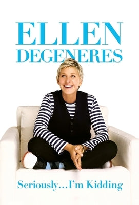 Seriously I'm Kidding by DeGeneres, Ellen