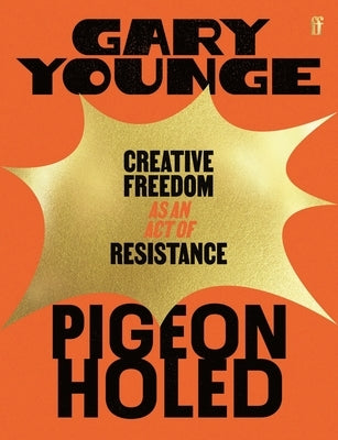 Pigeonholed: Creative Freedom as an Act of Resistance by Younge, Gary