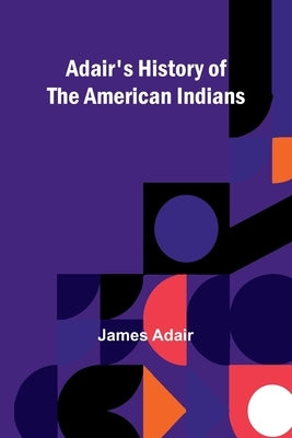 Adair's History of the American Indians by Adair, James