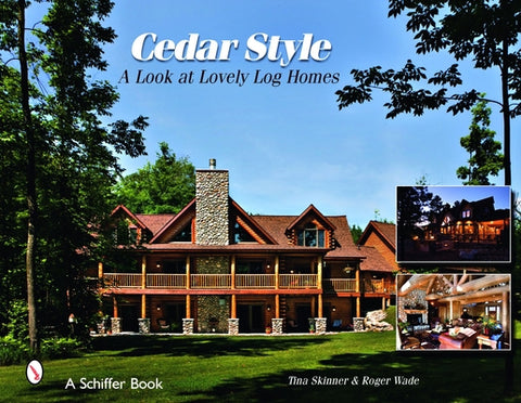 Cedar Style: A Look at Lovely Log Homes by Skinner, Tina