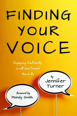 Finding Your Voice: Engaging Confidently in All God Created You to Be by Turner, Jennifer