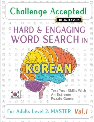 Challenge Accepted! - Hard and Engaging Word Search in Korean for Adults Level 2: Master - Vol.1 - Delta Classics - Test Your Skills with an Extreme P by Delta Classics