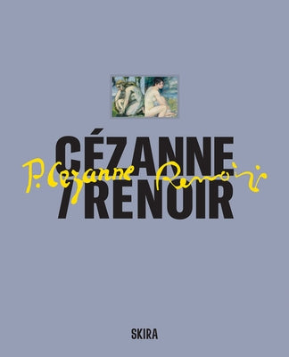 C?zanne/Renoir: Masterpieces from the Mus?e de l'Orangerie and the Mus?e d'Orsay by Cezanne, Paul