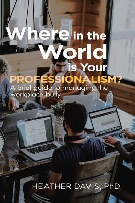 Where in the World is Your Professionalism? by Davis, Heather