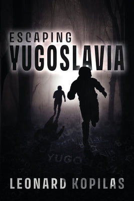 Escaping Yugoslavia by Kopilas, Leonard