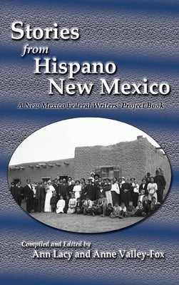 Stories from Hispano New Mexico: A New Mexico Federal Writers' Project Book by Lacy, Ann