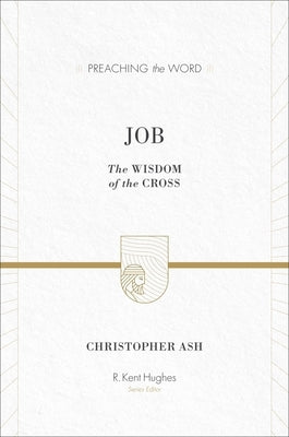 Job: The Wisdom of the Cross by Ash, Christopher