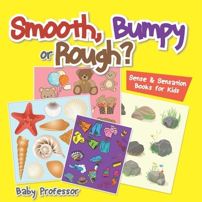 Smooth, Bumpy or Rough? Sense & Sensation Books for Kids by Baby Professor