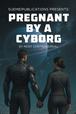 Pregnant by a Cyborg by Controversial, Most