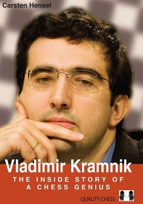Vladimir Kramnik: The Inside Story of a Chess Genius by Hensel, Carsten