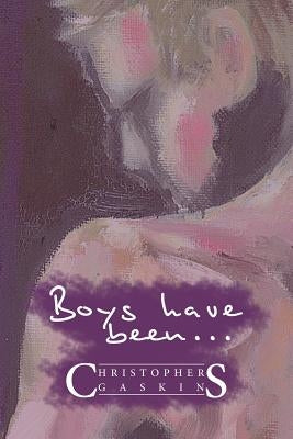 Boys Have Been . . . by Gaskins, Christopher
