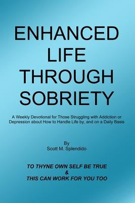 Enhanced Life Through Sobriety by Splendido, Scott M.