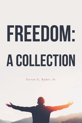 Freedom: A Collection by Ryder, Steven G., Sr.
