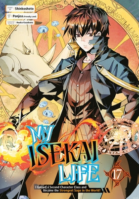 My Isekai Life 17: I Gained a Second Character Class and Became the Strongest Sage in the World! by Shinkoshoto