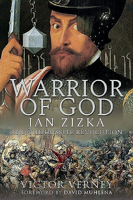 Warrior of God: Jan Zizka and the Hussite Revolution by Verney, Victor
