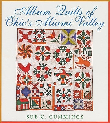 Album Quilts of Ohio's Miami Valley by Cummings, Sue C.