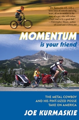 Momentum Is Your Friend: The Metal Cowboy and His Pint-Sized Posse Take on America by Kurmaskie, Joe