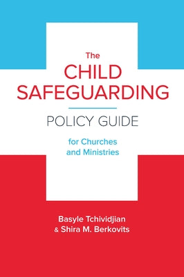 The Child Safeguarding Policy Guide for Churches and Ministries by Tchividjian, Basyle