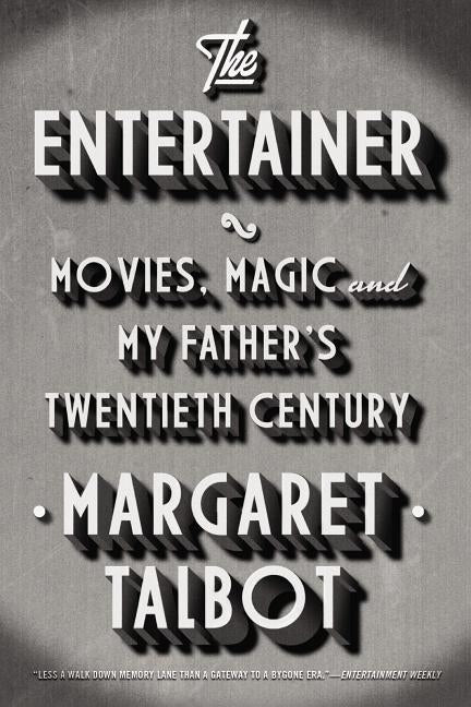 The Entertainer: Movies, Magic, and My Father's Twentieth Century by Talbot, Margaret