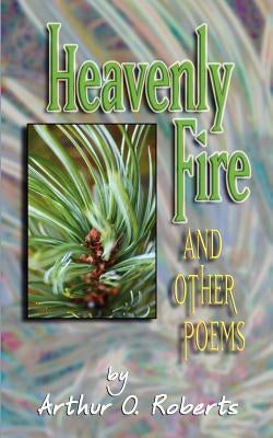 Heavenly Fire by Roberts, Arthur O.