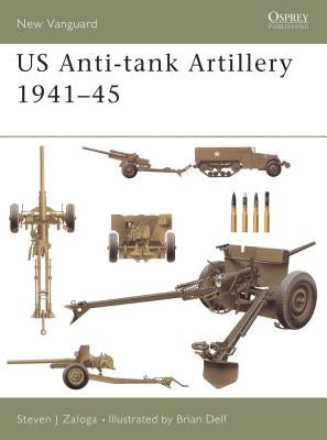 Us Anti-Tank Artillery 1941-45 by Zaloga, Steven J.