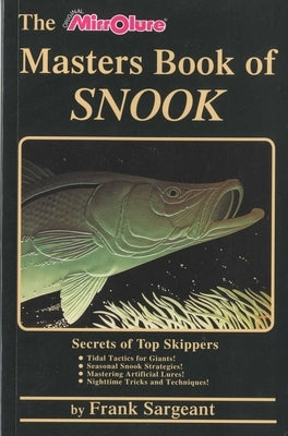 The Masters Book of Snook: Secrets of Top Skippers by Sargeant, Frank