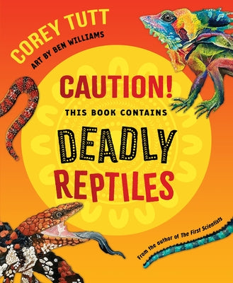 Caution! This Book Contains Deadly Reptiles by Tutt, Corey