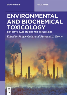Environmental and Biochemical Toxicology: Concepts, Case Studies and Challenges by Gailer, JÃ¼rgen