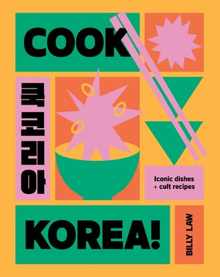 Cook Korea!: Iconic Dishes & Cult Recipes by Law, Billy