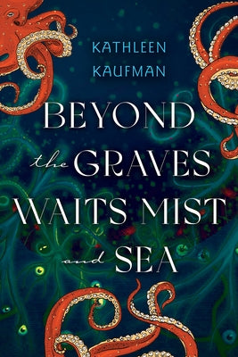 Beyond the Graves Waits Mist and Sea by Kaufman, Kathleen