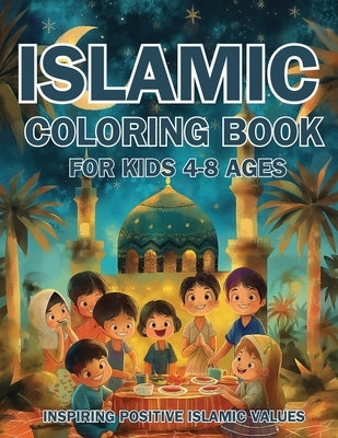 Islamic Coloring Book for Kids Ages 4-8 Inspiring Positive Islamic Values: Nurturing Young Hearts: Promoting Praying, Charity, Community, Neighborly L by Fawareh, Hani
