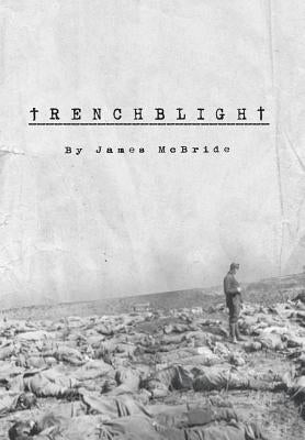 Trenchblight: Innocence and Absolution by McBride, James