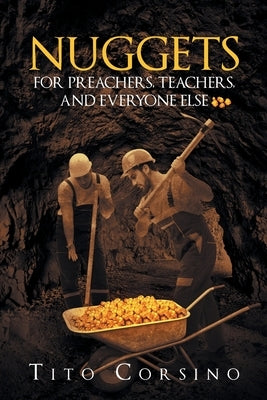 Nuggets for Preachers, Teachers, and Everyone Else by Corsino, Tito