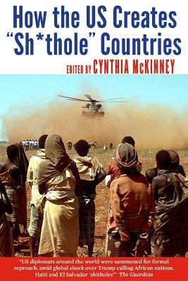 How the Us Creates Sh*thole Countries by McKinney, Cynthia