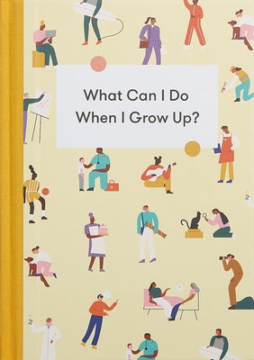 What Can I Do When I Grow Up?: A Young Person's Guide to Careers, Money - And the Future by School of Life, The