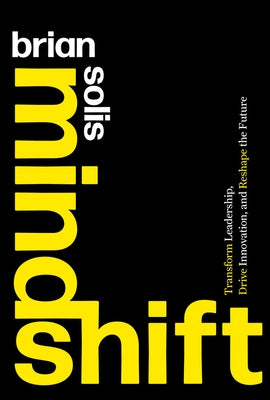 Mindshift: Ignite Change, Inspire Action, and Innovate for a Better Tomorrow by Solis, Brian