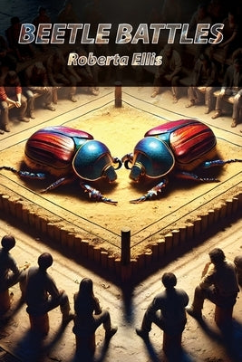 Beetle Battles: The Secret World of Competitive Insect Fighting by Ellis, Roberta