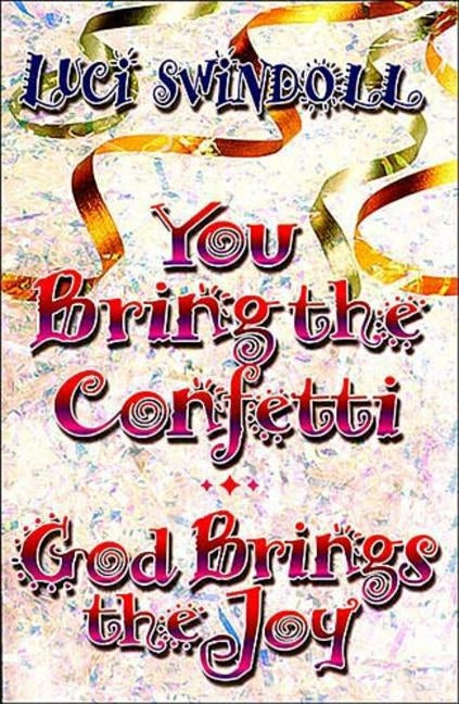 The You Bring the Confetti: God Brings the Joy by Swindoll, Luci