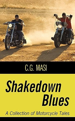 Shakedown Blues: A Collection of Motorcycle Tales by C. G. Masi, Masi