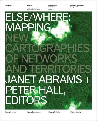 Else/Where: Mapping: New Cartographies of Networks and Territories by Abrams, Janet