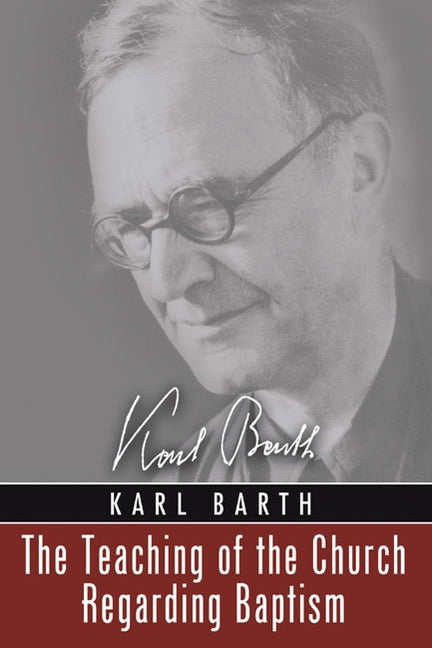 The Teaching of the Church Regarding Baptism by Barth, Karl