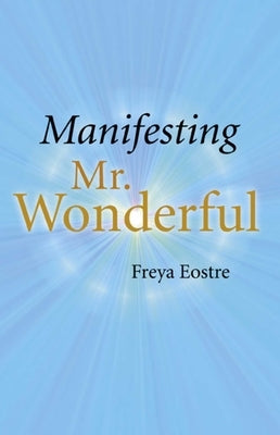 Manifesting Mr. Wonderful by Eostre, Freya