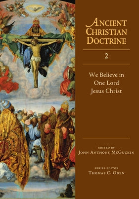 We Believe in One Lord Jesus Christ: Volume 2 by McGuckin, John Anthony