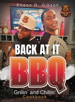 Back At It BBQ Grillin' and Chillin' Cookbook by Gibson, Rheon D.