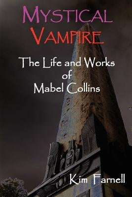 Mystical Vampire: The Life and Works of Mabel Collins by Farnell, Kim