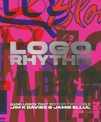 LOGO Rhythm: Band Logos That Rocked the World by Davies, Jim K.