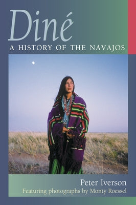 Diné: A History of the Navajos by Iverson, Peter
