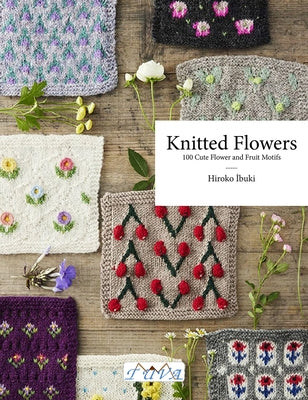Knitted Flowers: 100 Cute Flower and Fruit Motifs by Ibuki, Hiroko