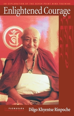 Enlightened Courage: An Explanation of the Seven-Point Mind Training by Khyentse, Dilgo